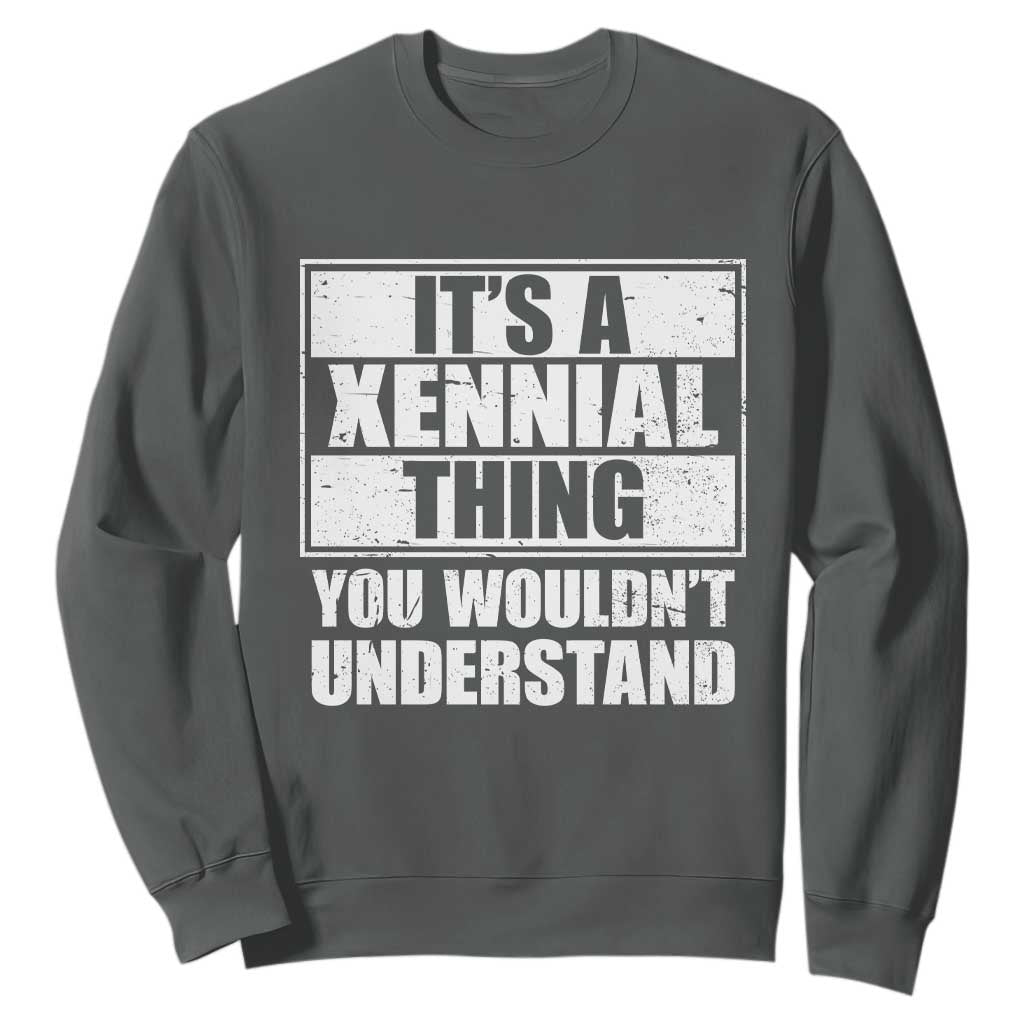 It's A Xennial Thing You Wouldn't Understand Sweatshirt Distressed Retro Graphic