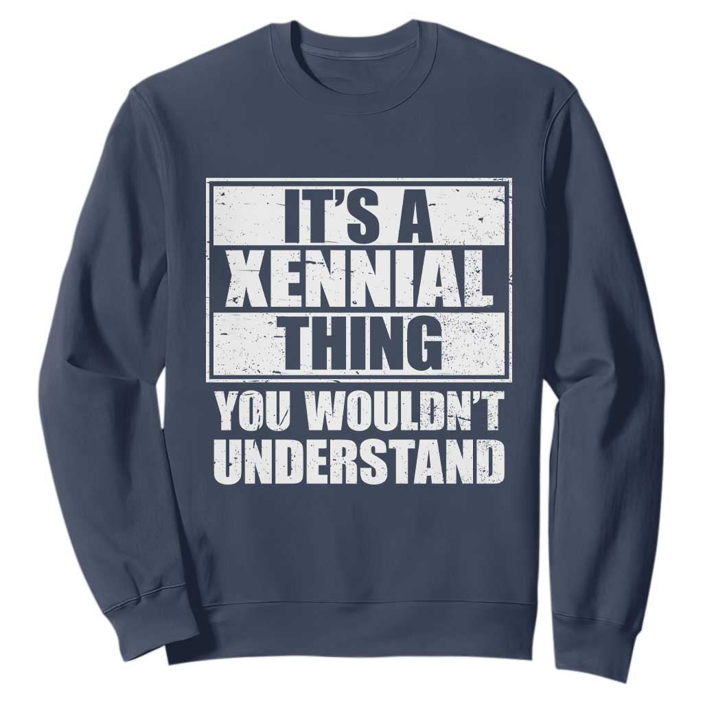 It's A Xennial Thing You Wouldn't Understand Sweatshirt Distressed Retro Graphic