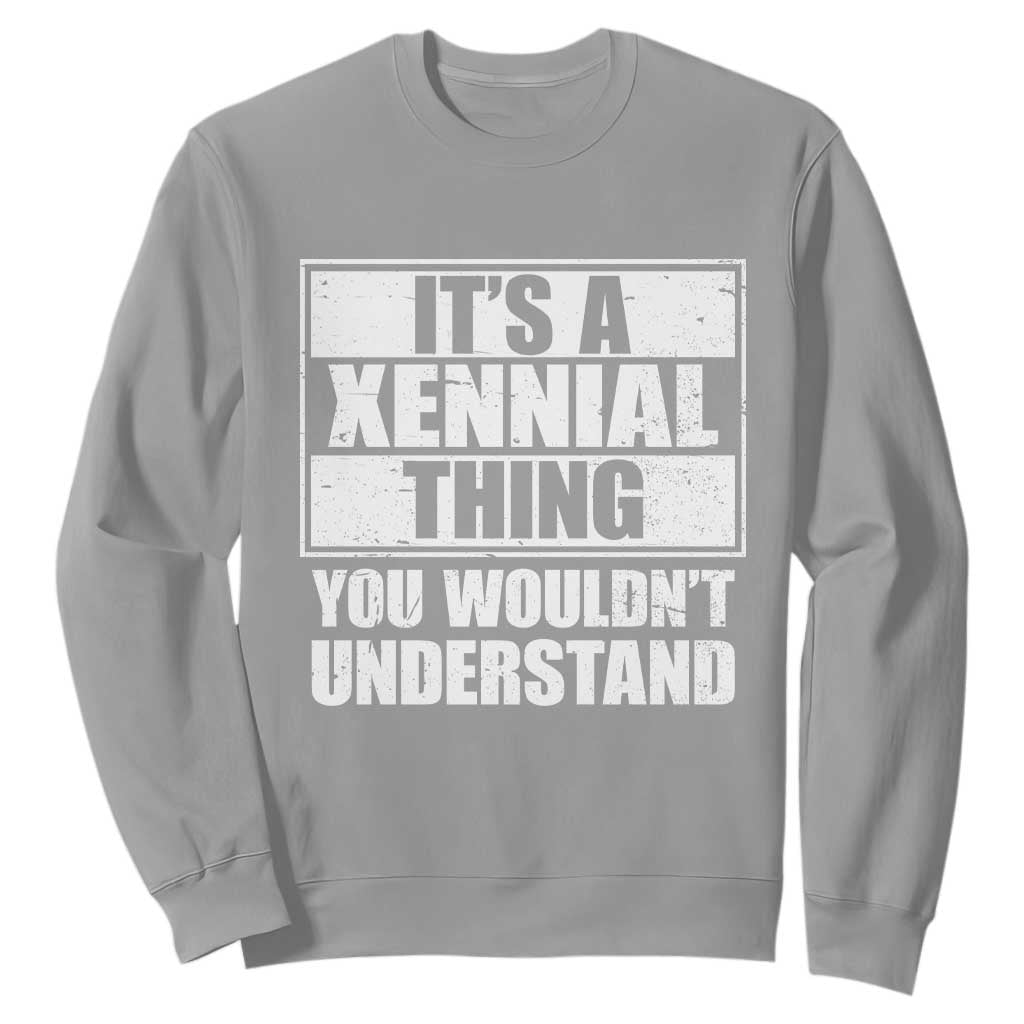 It's A Xennial Thing You Wouldn't Understand Sweatshirt Distressed Retro Graphic