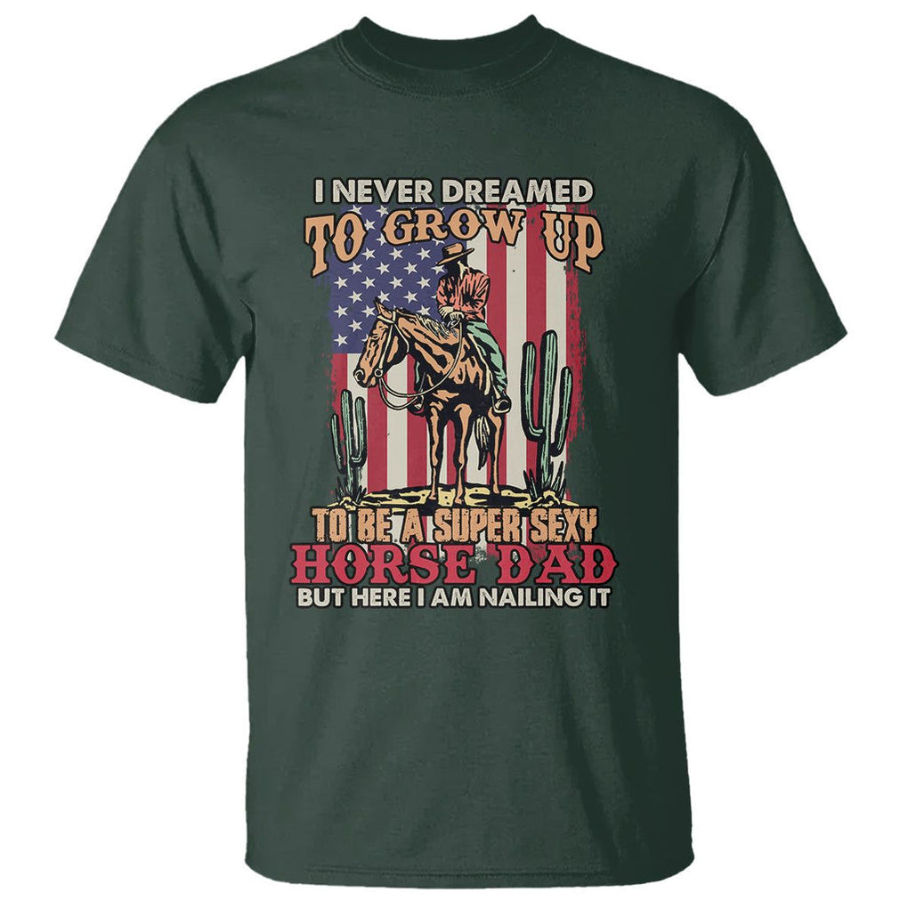 Horse Riding T Shirt I Never Dreamed I'd Grow Up To Be A Super Hot Horse Dad TS02 Printyourwear
