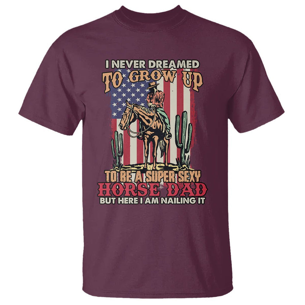 Horse Riding T Shirt I Never Dreamed I'd Grow Up To Be A Super Hot Horse Dad TS02 Printyourwear