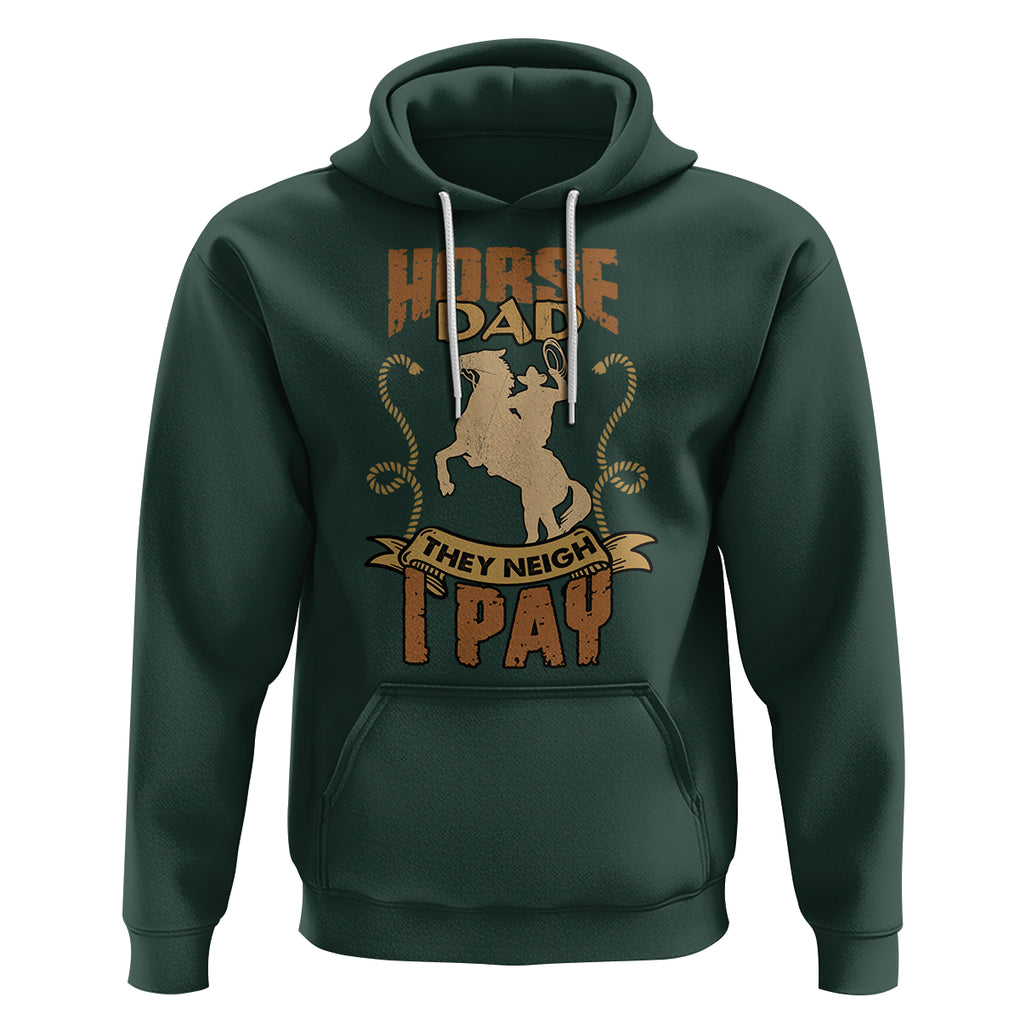 Horse Dad They Neigh I Pay Horseback Riding Hoodie TS02 Dark Forest Green Printyourwear