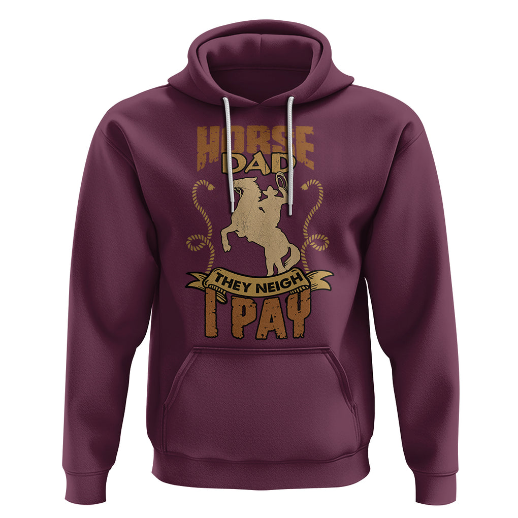 Horse Dad They Neigh I Pay Horseback Riding Hoodie TS02 Maroon Printyourwear