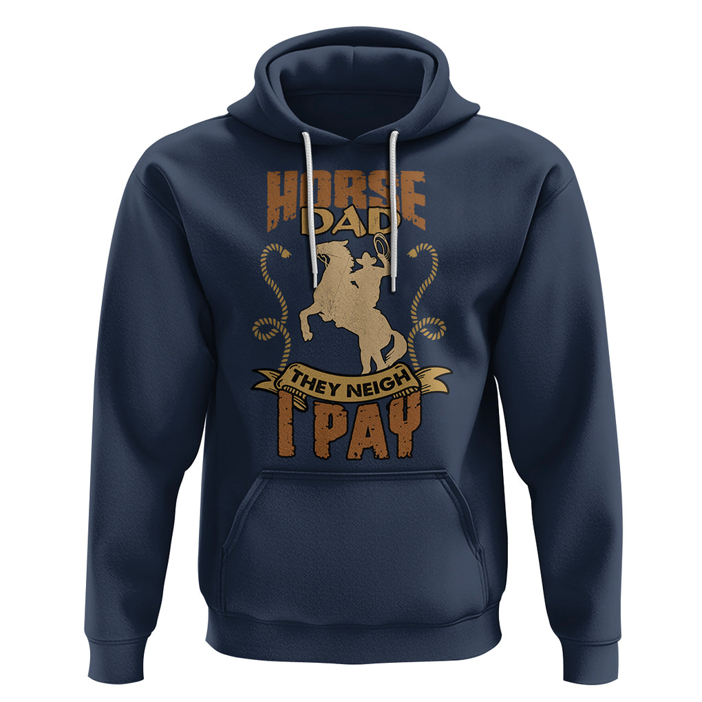 Horse Dad They Neigh I Pay Horseback Riding Hoodie TS02 Navy Printyourwear