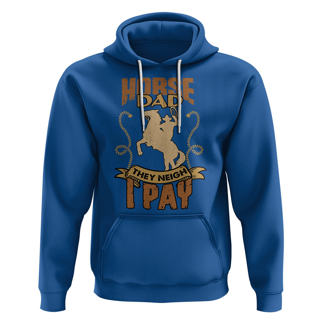 Horse Dad They Neigh I Pay Horseback Riding Hoodie TS02 Royal Blue Printyourwear