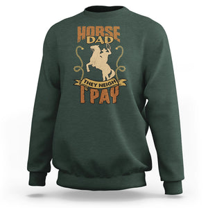 Horse Dad Sweatshirt Horse Dad They Neigh I Pay Horseback Riding TS02 Dark Forest Green Printyourwear