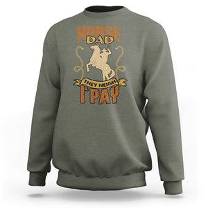 Horse Dad Sweatshirt Horse Dad They Neigh I Pay Horseback Riding TS02 Military Green Printyourwear