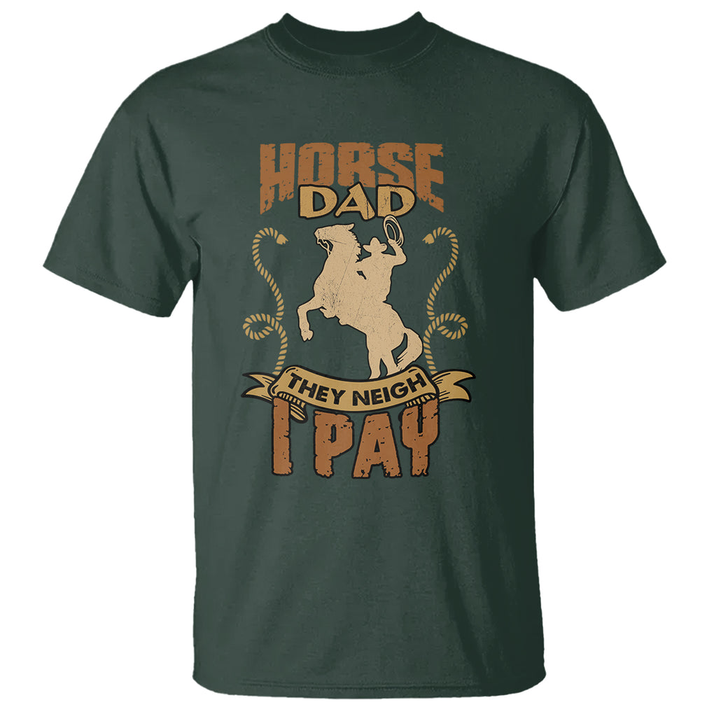 Horse Dad They Neigh I Pay Horseback Riding T Shirt TS02 Dark Forest Green Printyourwear