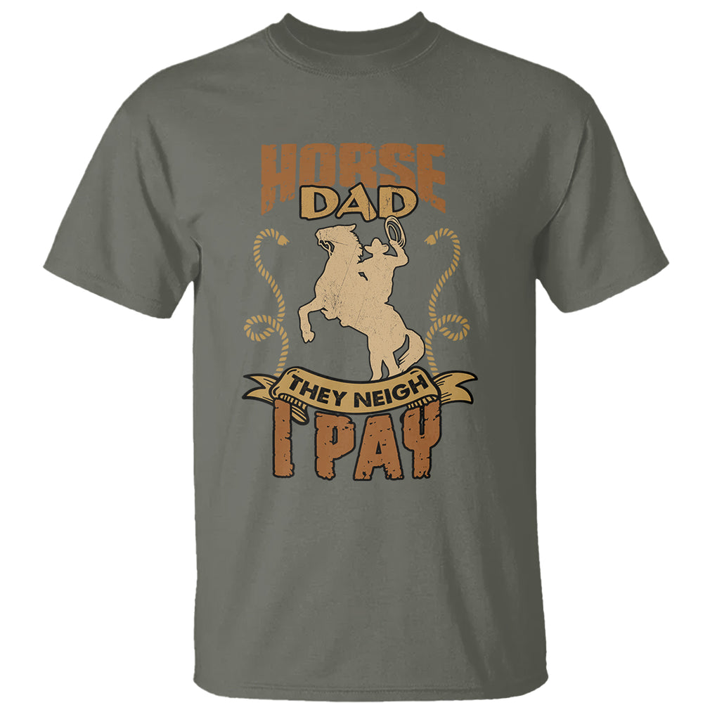Horse Dad They Neigh I Pay Horseback Riding T Shirt TS02 Military Green Printyourwear