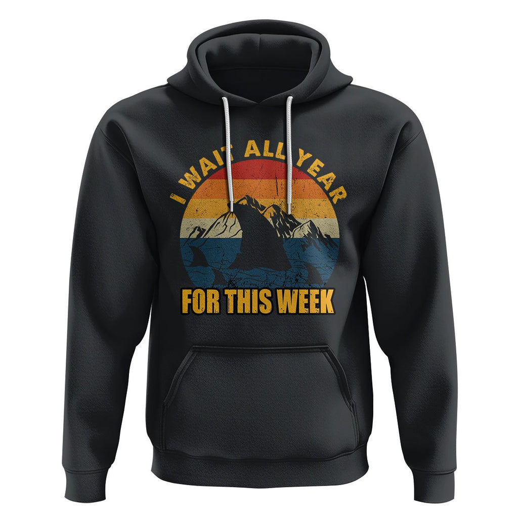 Shark Lover Week Hoodie I Wait All Year For This Week Funny Fin TS02 Black Printyourwear
