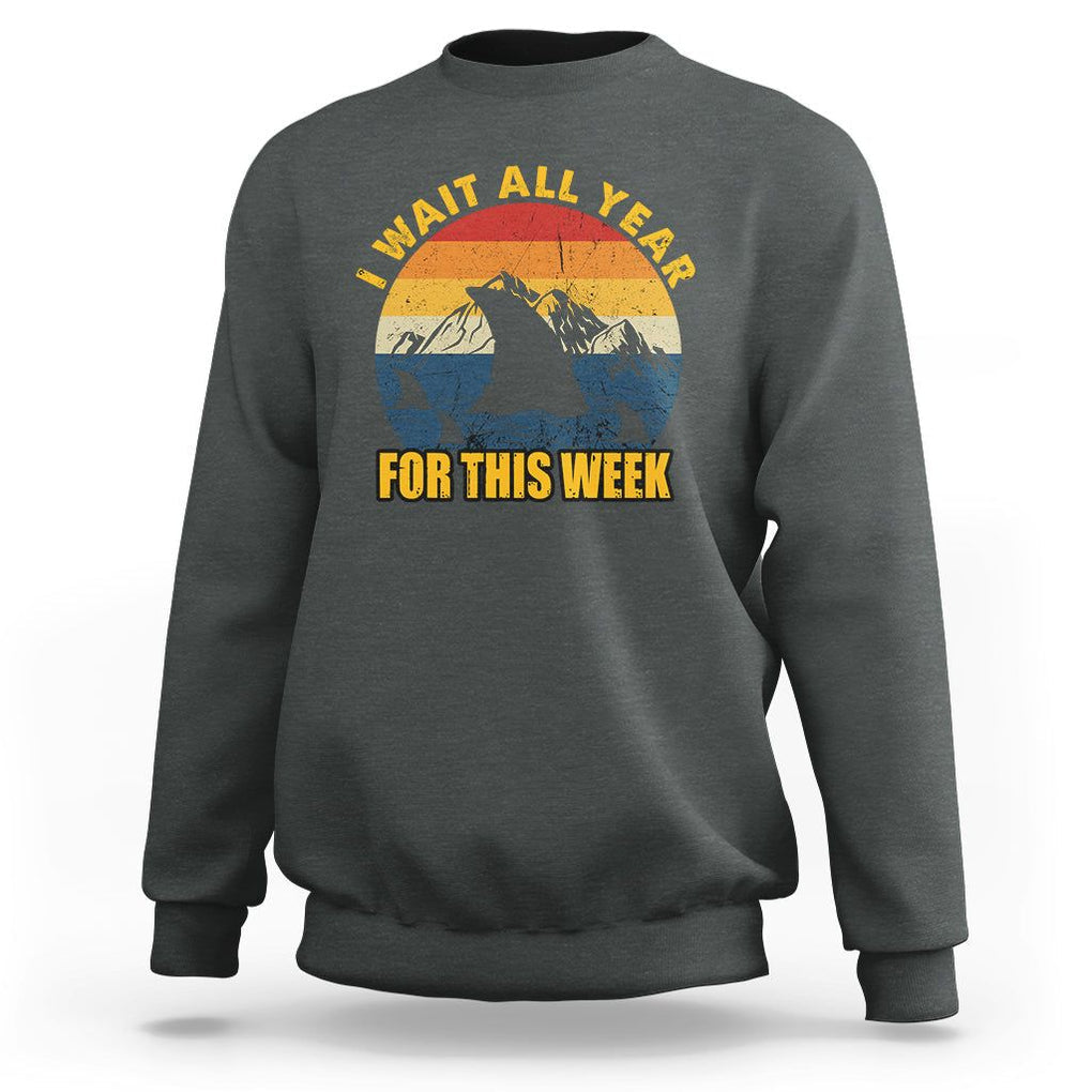 Shark Lover Week Sweatshirt I Wait All Year For This Week Funny Fin TS02 Dark Heather Printyourwear