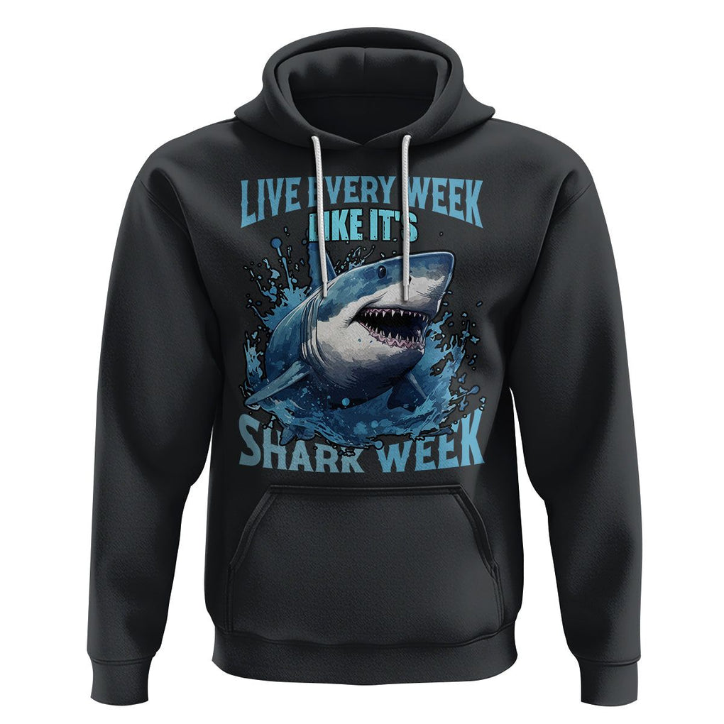 Live Every Week Like It's Shark Lover Week Hoodie Funny Ocean Life TS02 Black Printyourwear
