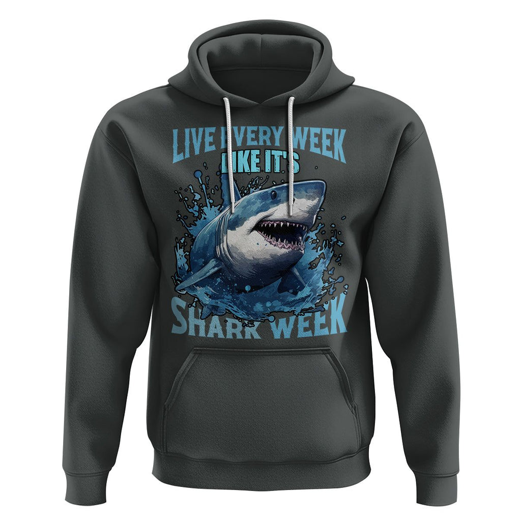 Live Every Week Like It's Shark Lover Week Hoodie Funny Ocean Life TS02 Dark Heather Printyourwear