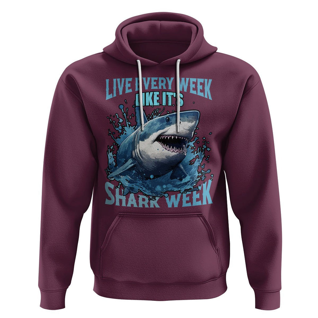 Live Every Week Like It's Shark Lover Week Hoodie Funny Ocean Life TS02 Maroon Printyourwear