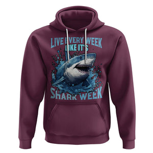 Live Every Week Like It's Shark Lover Week Hoodie Funny Ocean Life TS02 Maroon Printyourwear