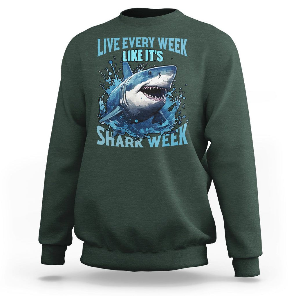 Live Every Week Like It's Shark Lover Week Sweatshirt Funny Ocean Life TS02 Dark Forest Green Printyourwear