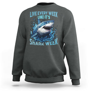 Live Every Week Like It's Shark Lover Week Sweatshirt Funny Ocean Life TS02 Dark Heather Printyourwear
