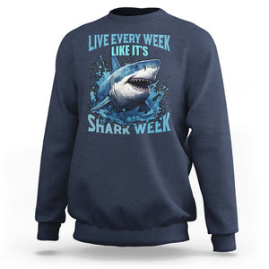 Live Every Week Like It's Shark Lover Week Sweatshirt Funny Ocean Life TS02 Navy Printyourwear