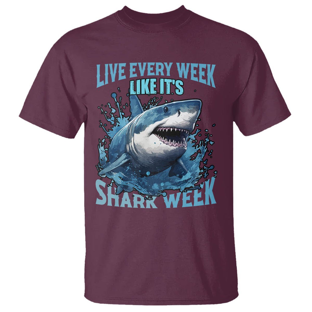 Live Every Week Like It's Shark Lover Week T Shirt Funny Ocean Life TS02 Maroon Printyourwear