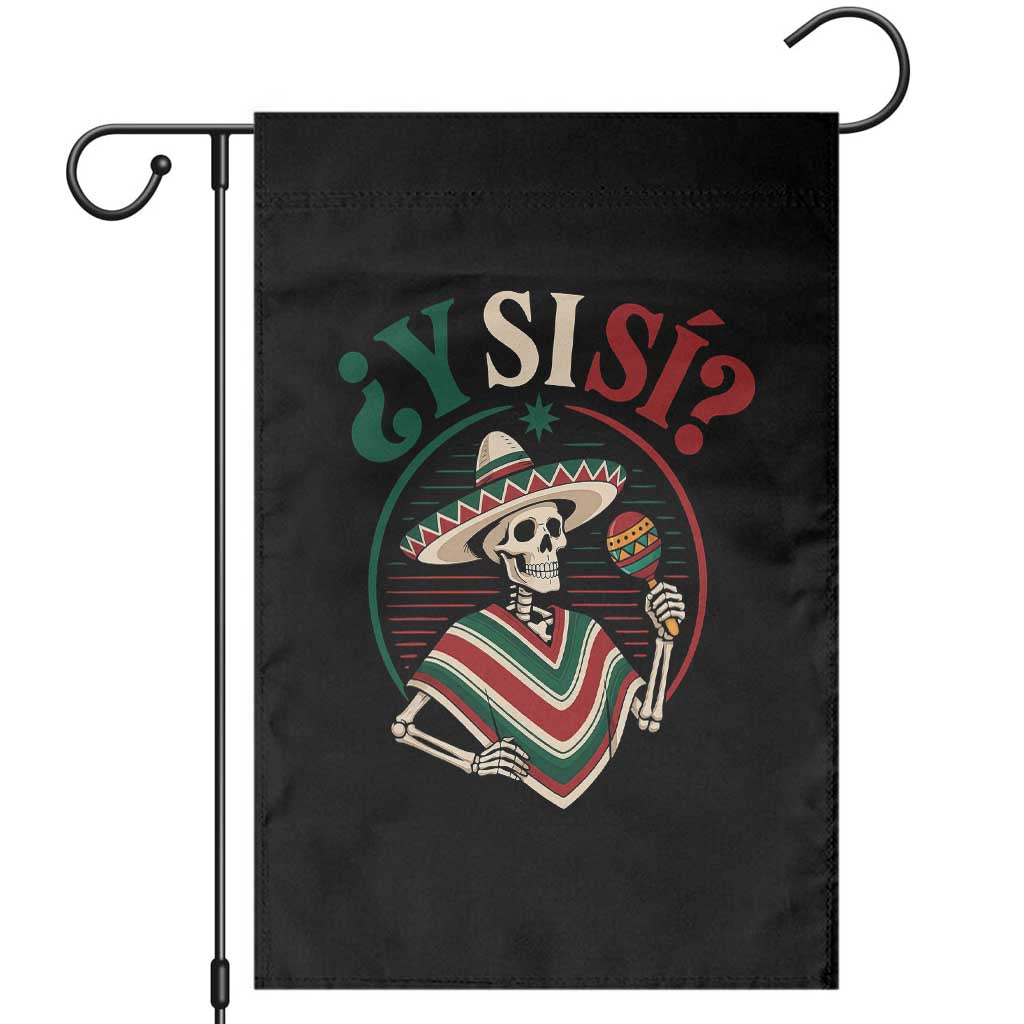 Funny Y Si Si Mexican Skeleton Garden Flag What If Yes Mexico Sombrero Poncho Fiesta Graphic TS02 Black Print Your Wear