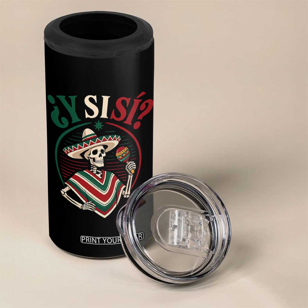 Funny Y Si Si Mexican Skeleton 4 in 1 Can Cooler Tumbler What If Yes Mexico Sombrero Poncho Fiesta Graphic TS02 Print Your Wear