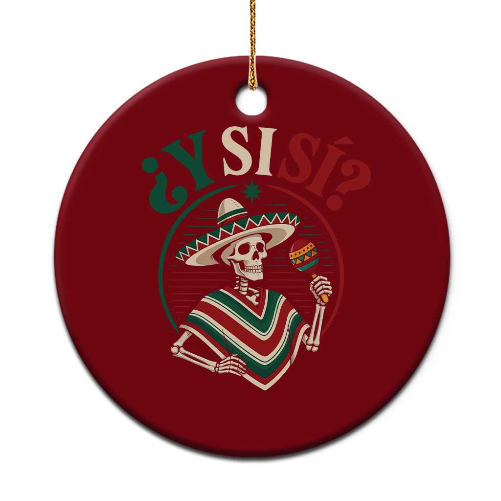 Funny Y Si Si Mexican Skeleton Ceramic Ornament What If Yes Mexico Sombrero Poncho Fiesta Graphic TS02 1pc Red Print Your Wear