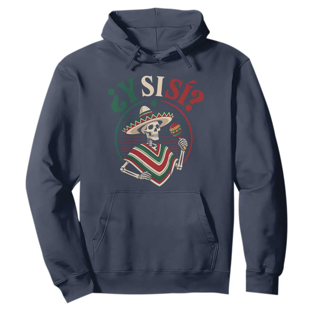 Funny Y Si Si Mexican Skeleton Hoodie What If Yes Mexico Sombrero Poncho Fiesta Graphic TS02 Navy Print Your Wear