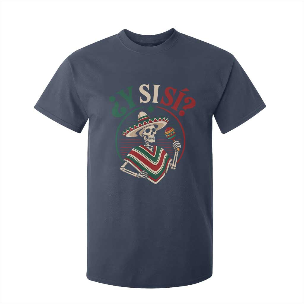 Funny Y Si Si Mexican Skeleton T Shirt For Kid What If Yes Mexico Sombrero Poncho Fiesta Graphic TS02 Navy Print Your Wear