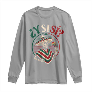 Funny Y Si Si Mexican Skeleton Long Sleeve Shirt What If Yes Mexico Sombrero Poncho Fiesta Graphic TS02 Sport Gray Print Your Wear