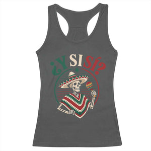 Funny Y Si Si Mexican Skeleton Racerback Tank Top What If Yes Mexico Sombrero Poncho Fiesta Graphic TS02 Dark Heather Print Your Wear