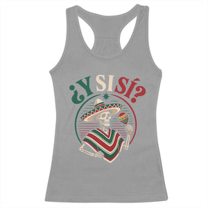 Funny Y Si Si Mexican Skeleton Racerback Tank Top What If Yes Mexico Sombrero Poncho Fiesta Graphic TS02 Sport Gray Print Your Wear