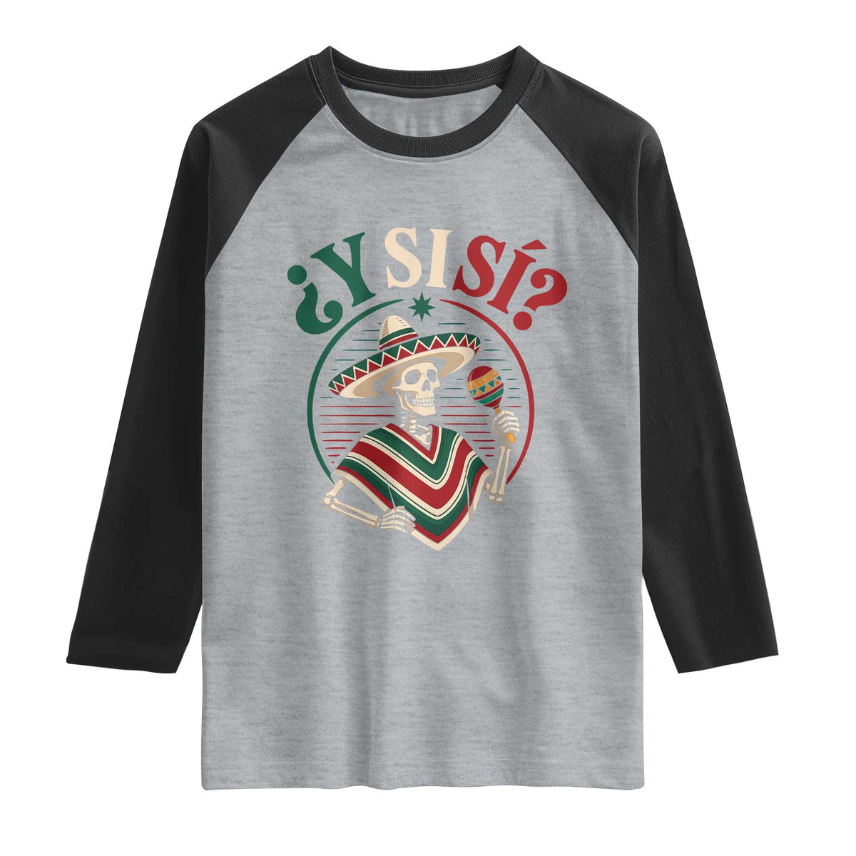 Funny Y Si Si Mexican Skeleton Raglan Shirt What If Yes Mexico Sombrero Poncho Fiesta Graphic TS02 Heather Gray Black Print Your Wear