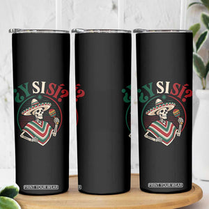 Funny Y Si Si Mexican Skeleton Skinny Tumbler What If Yes Mexico Sombrero Poncho Fiesta Graphic TS02 Print Your Wear