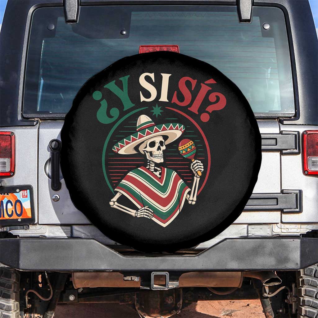 Funny Y Si Si Mexican Skeleton Spare Tire Cover What If Yes Mexico Sombrero Poncho Fiesta Graphic TS02 No hole Black Print Your Wear