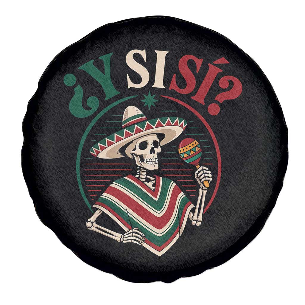 Funny Y Si Si Mexican Skeleton Spare Tire Cover What If Yes Mexico Sombrero Poncho Fiesta Graphic TS02 Print Your Wear