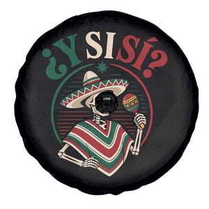 Funny Y Si Si Mexican Skeleton Spare Tire Cover What If Yes Mexico Sombrero Poncho Fiesta Graphic TS02 Print Your Wear