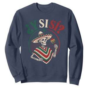 Funny Y Si Si Mexican Skeleton Sweatshirt What If Yes Mexico Sombrero Poncho Fiesta Graphic TS02 Navy Print Your Wear