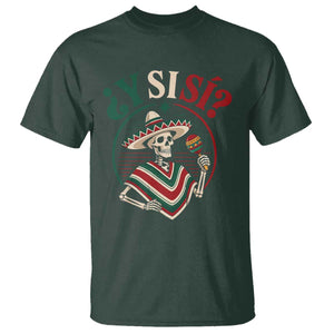 Funny Y Si Si Mexican Skeleton T Shirt What If Yes Mexico Sombrero Poncho Fiesta Graphic TS02 Dark Forest Green Print Your Wear