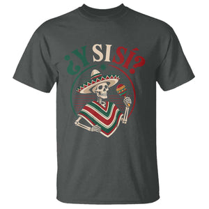 Funny Y Si Si Mexican Skeleton T Shirt What If Yes Mexico Sombrero Poncho Fiesta Graphic TS02 Dark Heather Print Your Wear
