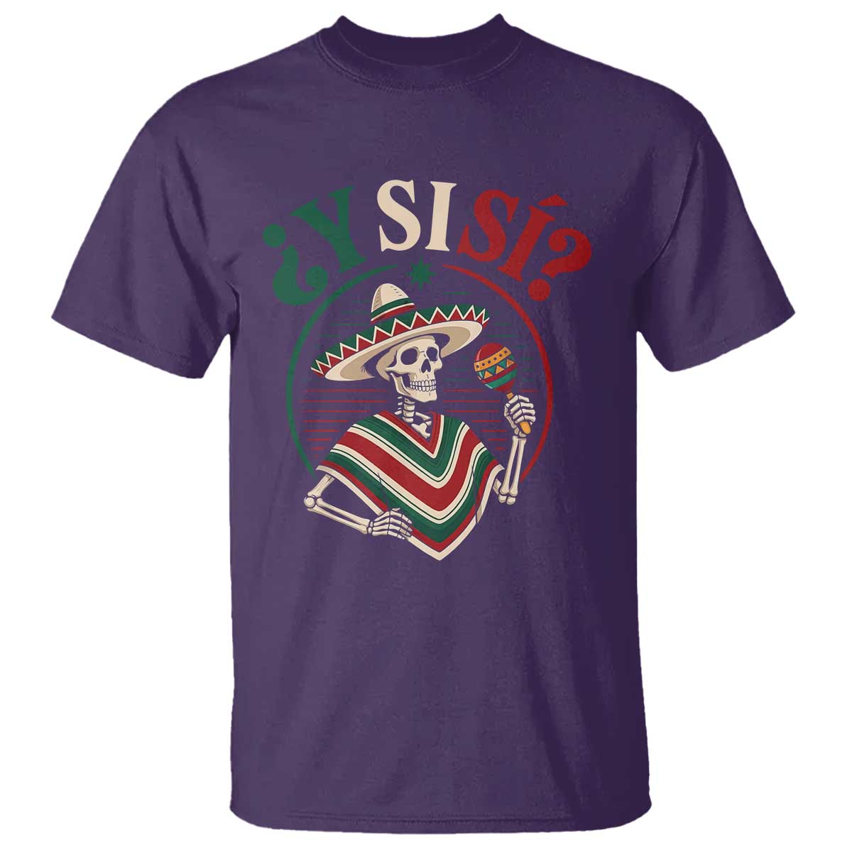 Funny Y Si Si Mexican Skeleton T Shirt What If Yes Mexico Sombrero Poncho Fiesta Graphic TS02 Purple Print Your Wear