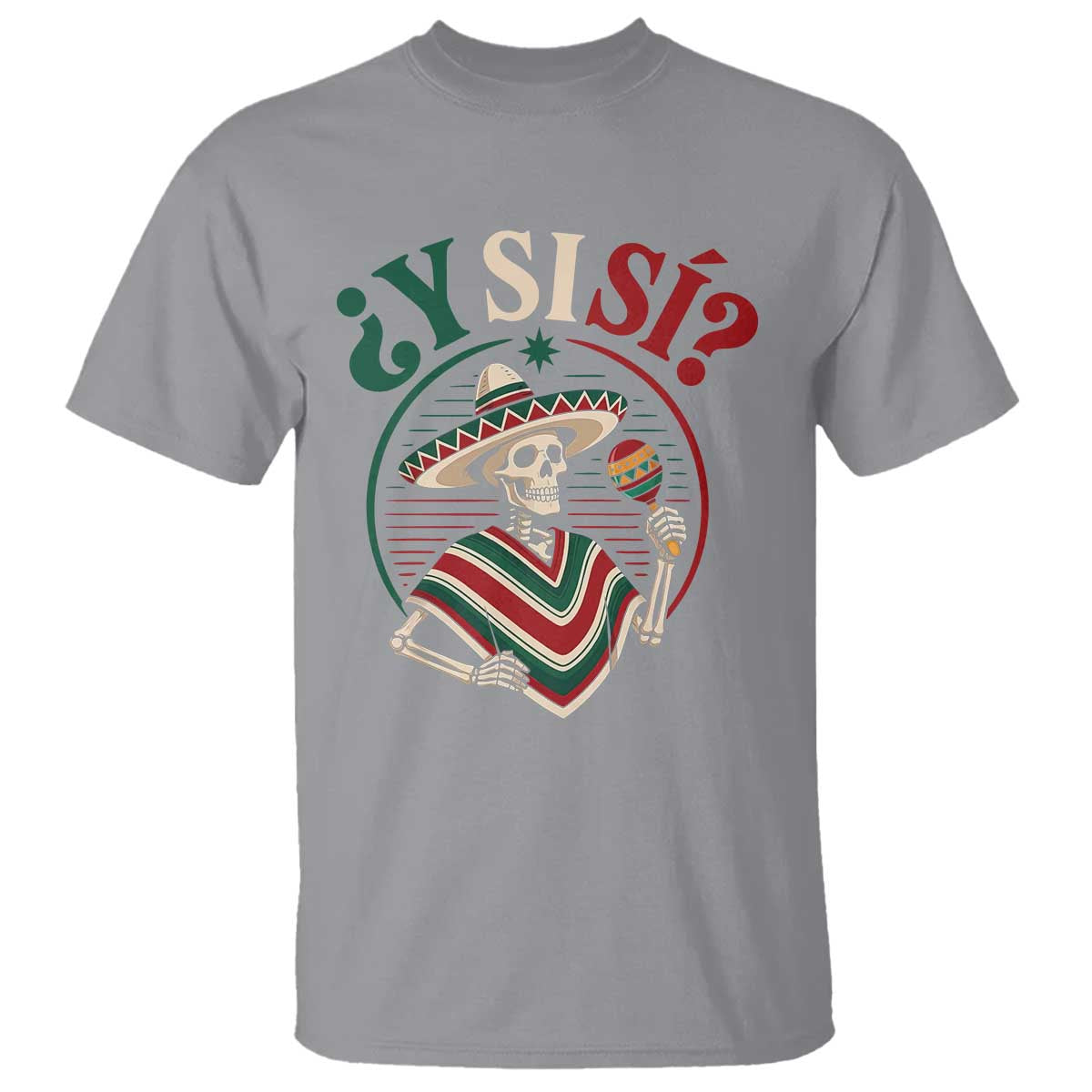 Funny Y Si Si Mexican Skeleton T Shirt What If Yes Mexico Sombrero Poncho Fiesta Graphic TS02 Sport Gray Print Your Wear