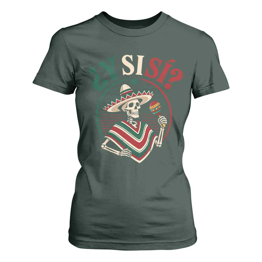 Funny Y Si Si Mexican Skeleton T Shirt For Women What If Yes Mexico Sombrero Poncho Fiesta Graphic TS02 Dark Forest Green Print Your Wear
