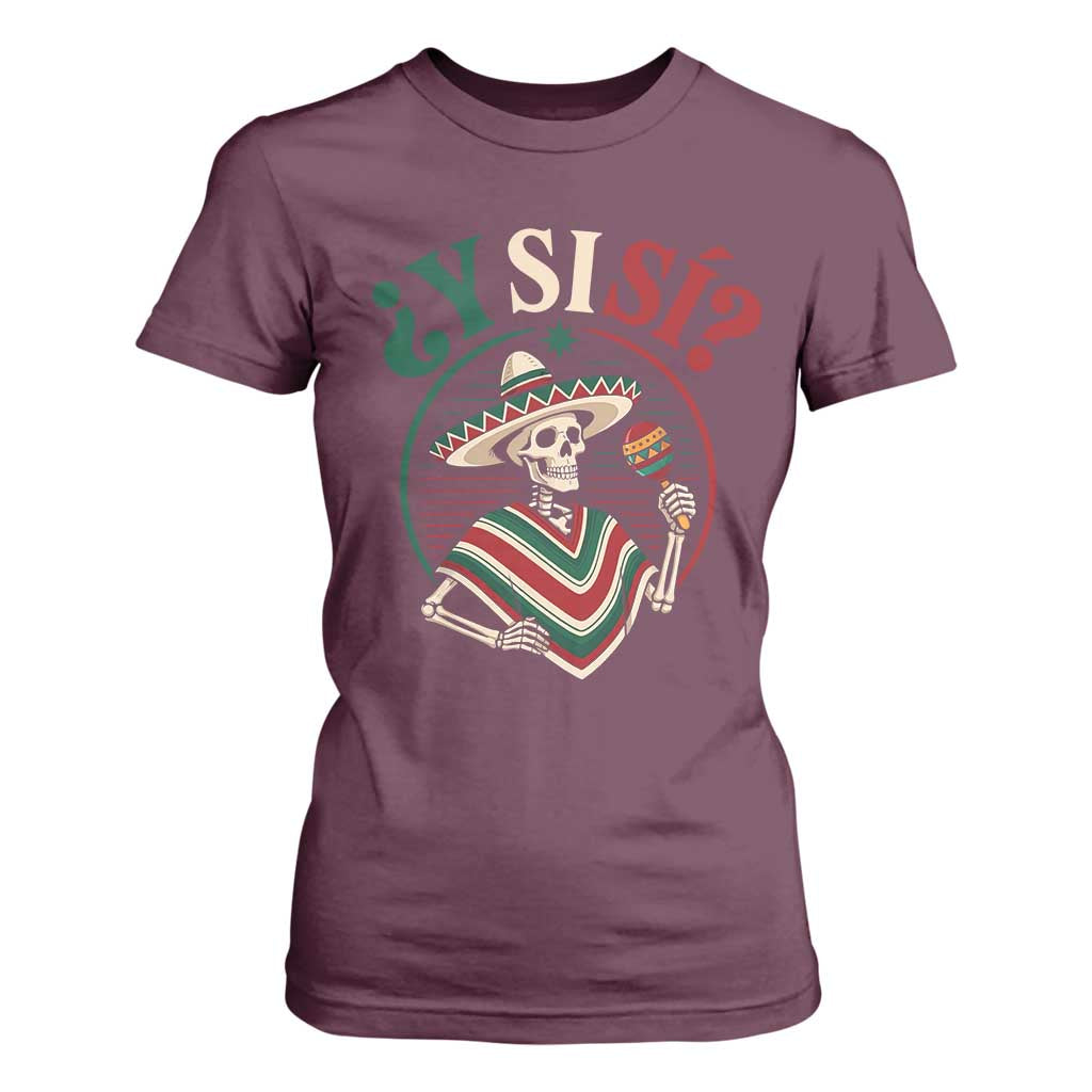 Funny Y Si Si Mexican Skeleton T Shirt For Women What If Yes Mexico Sombrero Poncho Fiesta Graphic TS02 Maroon Print Your Wear