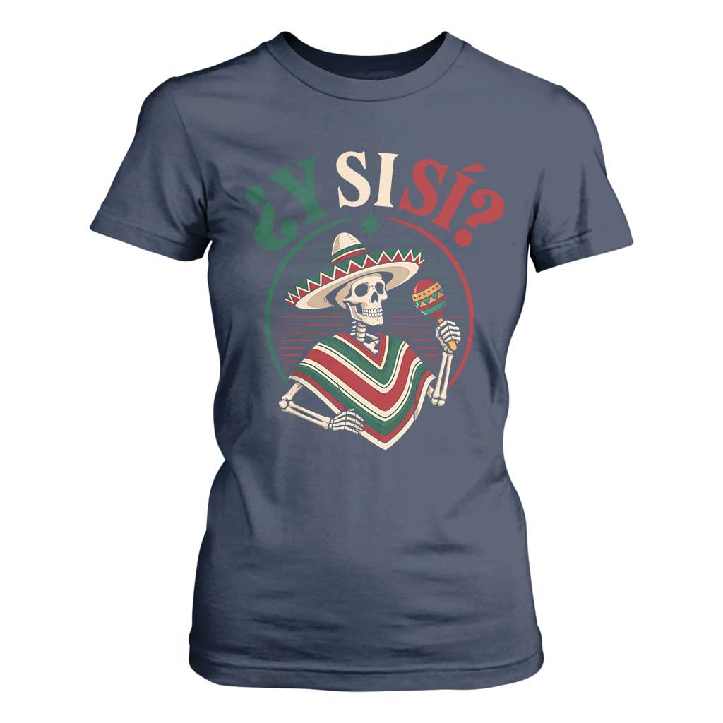 Funny Y Si Si Mexican Skeleton T Shirt For Women What If Yes Mexico Sombrero Poncho Fiesta Graphic TS02 Navy Print Your Wear