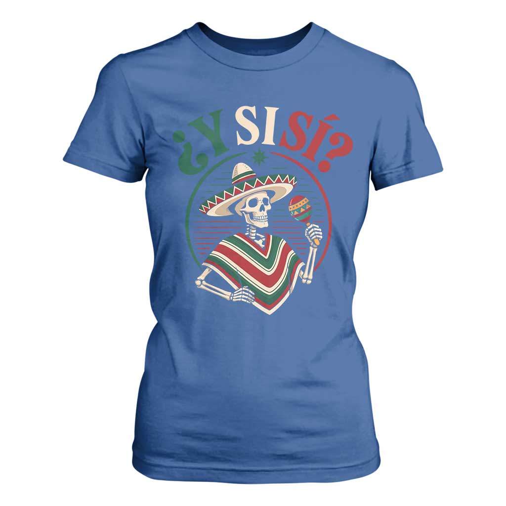 Funny Y Si Si Mexican Skeleton T Shirt For Women What If Yes Mexico Sombrero Poncho Fiesta Graphic TS02 Royal Blue Print Your Wear
