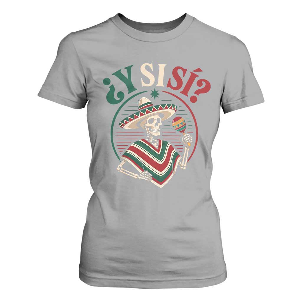 Funny Y Si Si Mexican Skeleton T Shirt For Women What If Yes Mexico Sombrero Poncho Fiesta Graphic TS02 Sport Gray Print Your Wear