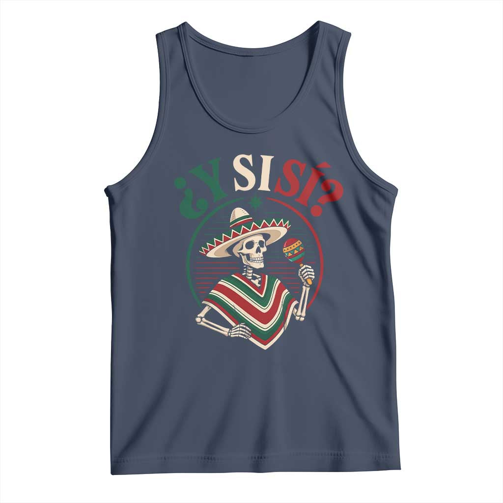 Funny Y Si Si Mexican Skeleton Tank Top What If Yes Mexico Sombrero Poncho Fiesta Graphic TS02 Navy Print Your Wear