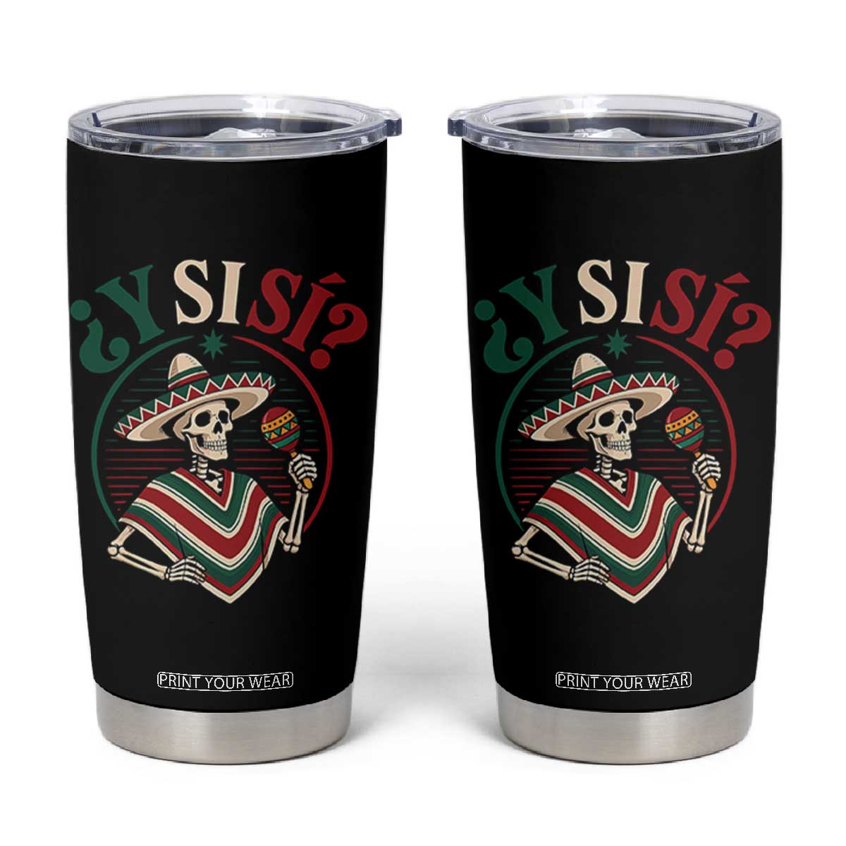 Funny Y Si Si Mexican Skeleton Tumbler Cup What If Yes Mexico Sombrero Poncho Fiesta Graphic TS02 Black Print Your Wear