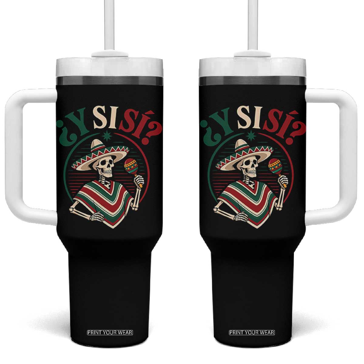 Funny Y Si Si Mexican Skeleton Tumbler With Handle What If Yes Mexico Sombrero Poncho Fiesta Graphic TS02 One Size: 40 oz Black Print Your Wear