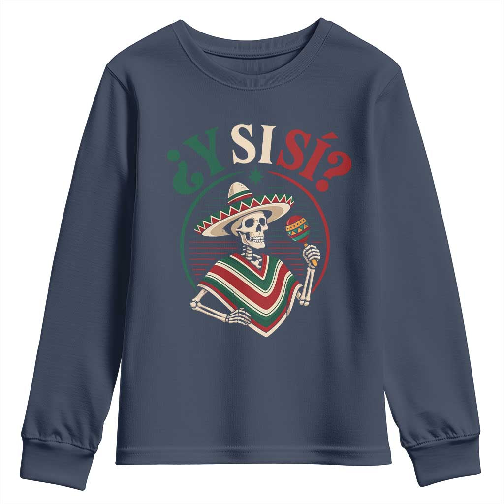 Funny Y Si Si Mexican Skeleton Youth Sweatshirt What If Yes Mexico Sombrero Poncho Fiesta Graphic TS02 Navy Print Your Wear